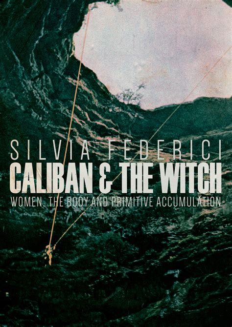 The Witch and her Role in Colonial Society in Caliban and the Witch